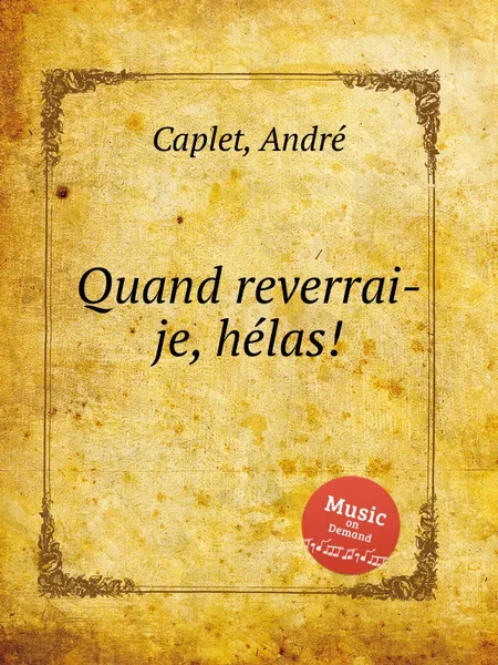 Обложка книги Quand reverrai-je, helas!, A. Caplet