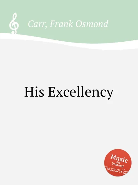 Обложка книги His Excellency, F. Osmond Carr