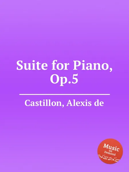 Обложка книги Suite for Piano, Op.5, A. de Castillon