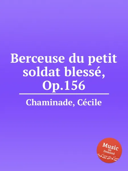 Обложка книги Berceuse du petit soldat blesse, Op.156, C. Chaminade