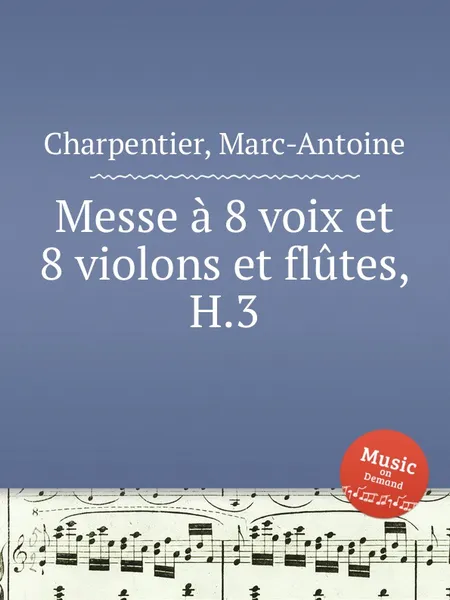 Обложка книги Messe a 8 voix et 8 violons et flutes, H.3, M. A. Charpentier