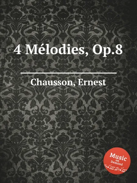 Обложка книги 4 Melodies, Op.8, E. Chausson