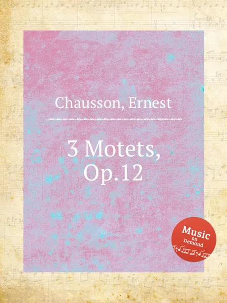 Обложка книги 3 Motets, Op.12, E. Chausson