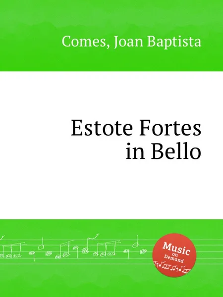 Обложка книги Estote Fortes in Bello, J. Baptista Comes