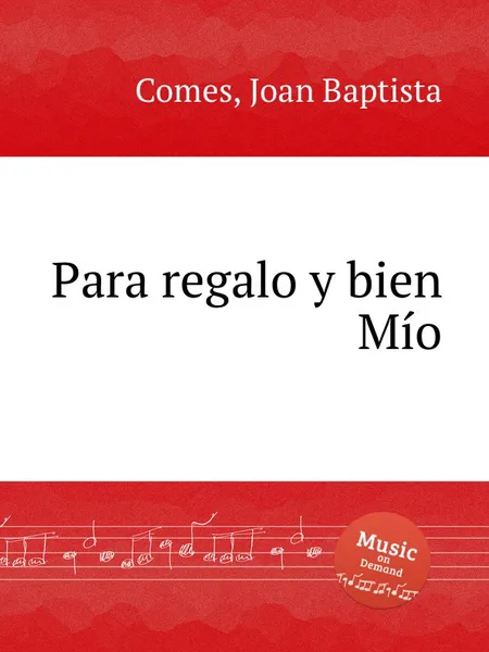 Обложка книги Para regalo y bien Mio, J. Baptista Comes