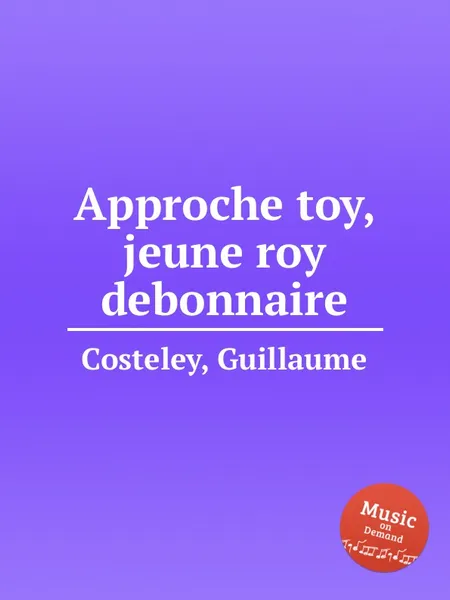 Обложка книги Approche toy, jeune roy debonnaire, G. Costeley