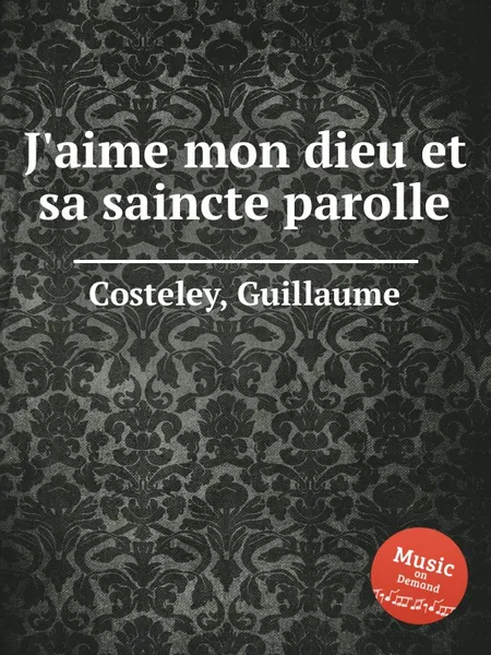 Обложка книги J'aime mon dieu et sa saincte parolle, G. Costeley