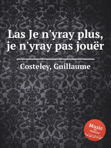 Обложка книги Las Je n'yray plus, je n'yray pas jouer, G. Costeley