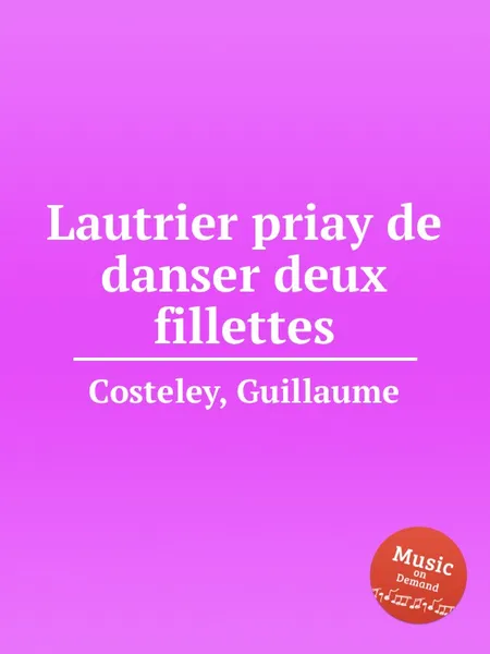 Обложка книги Lautrier priay de danser deux fillettes, G. Costeley