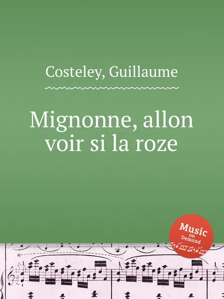 Обложка книги Mignonne, allon voir si la roze, G. Costeley