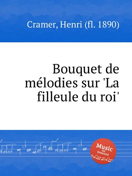 Обложка книги Bouquet de melodies sur 'La filleule du roi', H. Cramer