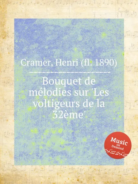 Обложка книги Bouquet de melodies sur 'Les voltigeurs de la 32eme', H. Cramer