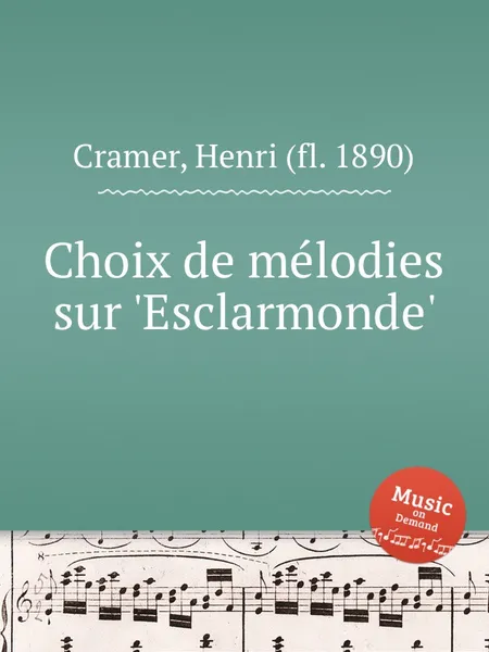 Обложка книги Choix de melodies sur 'Esclarmonde', H. Cramer