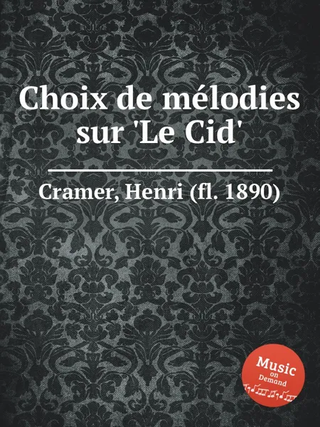 Обложка книги Choix de melodies sur 'Le Cid', H. Cramer