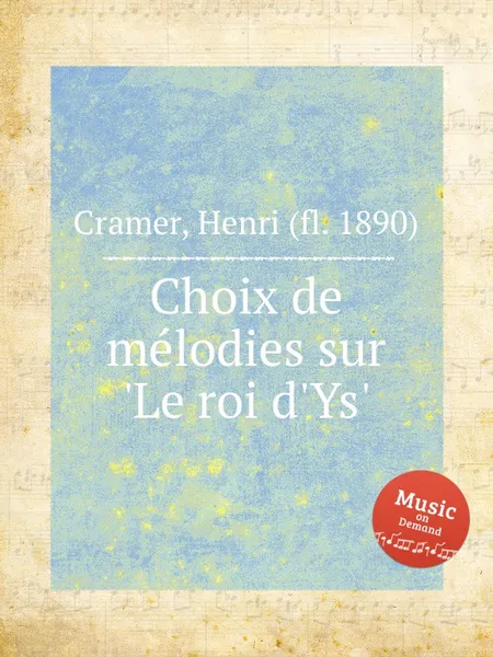 Обложка книги Choix de melodies sur 'Le roi d'Ys', H. Cramer