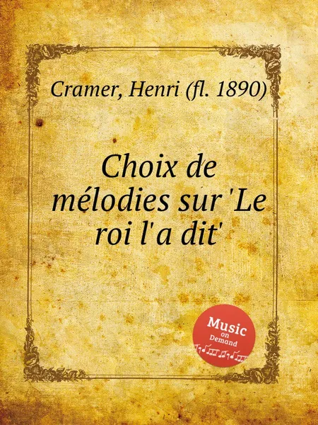 Обложка книги Choix de melodies sur 'Le roi l'a dit', H. Cramer