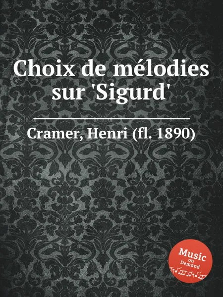 Обложка книги Choix de melodies sur 'Sigurd', H. Cramer