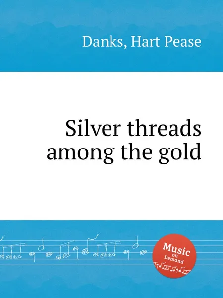 Обложка книги Silver threads among the gold, H. P. Danks