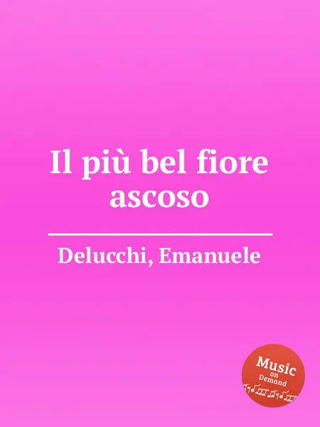 Обложка книги Il piu bel fiore ascoso, P.J. Delmet