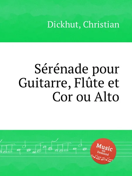 Обложка книги Serenade pour Guitarre, Flute et Cor ou Alto, C. Dickhut