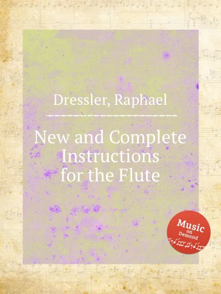 Обложка книги New and Complete Instructions for the Flute, R. Dressler