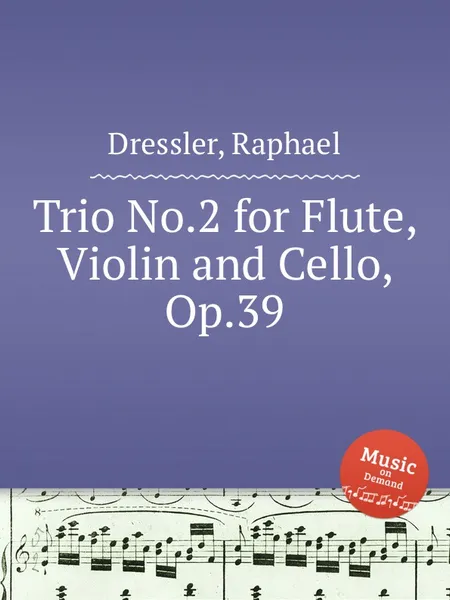 Обложка книги Trio No.2 for Flute, Violin and Cello, Op.39, R. Dressler