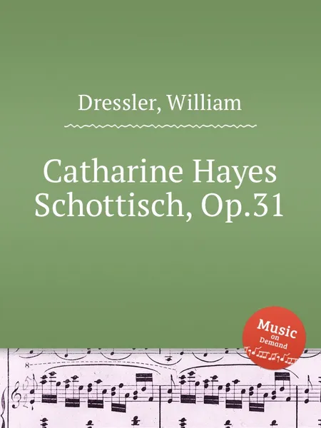 Обложка книги Catharine Hayes Schottisch, Op.31, W. Dressler