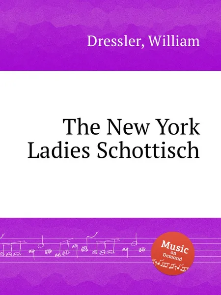 Обложка книги The New York Ladies Schottisch, W. Dressler