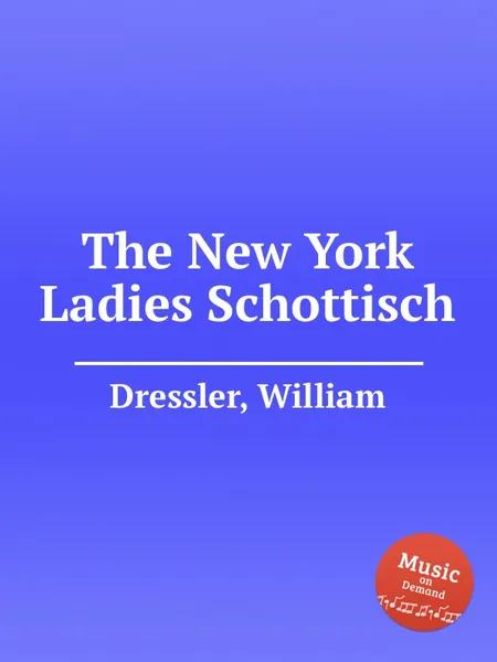 Обложка книги The New York Ladies Schottisch, W. Dressler