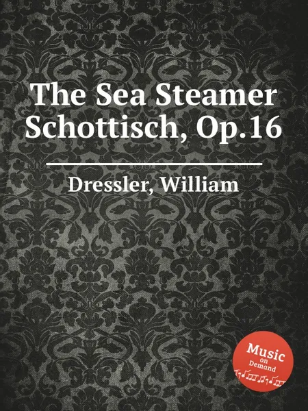 Обложка книги The Sea Steamer Schottisch, Op.16, W. Dressler