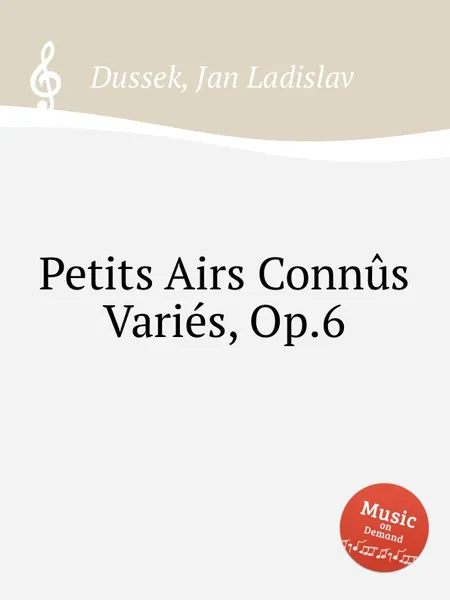 Обложка книги Petits Airs Connus Varies, Op.6, J.L. Dussek