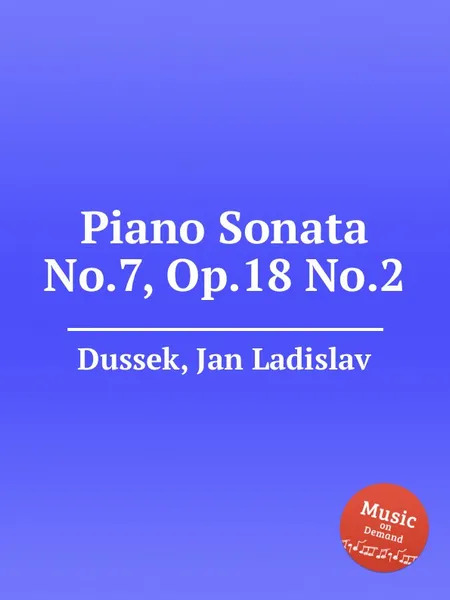 Обложка книги Piano Sonata No.7, Op.18 No.2, J.L. Dussek