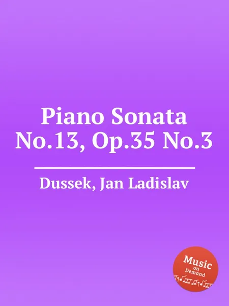 Обложка книги Piano Sonata No.13, Op.35 No.3, J.L. Dussek