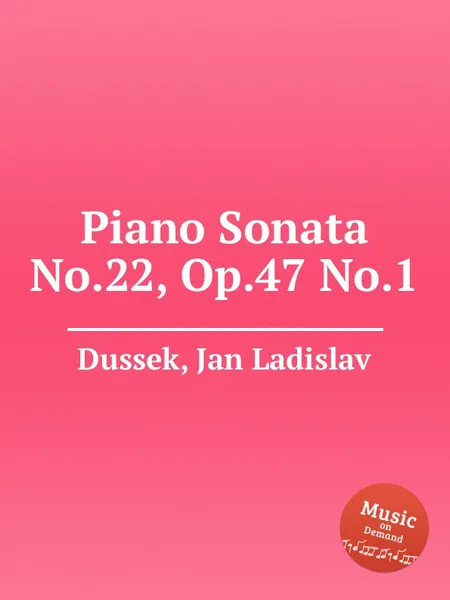 Обложка книги Piano Sonata No.22, Op.47 No.1, J.L. Dussek