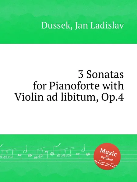 Обложка книги 3 Sonatas for Pianoforte with Violin ad libitum, Op.4, J.L. Dussek