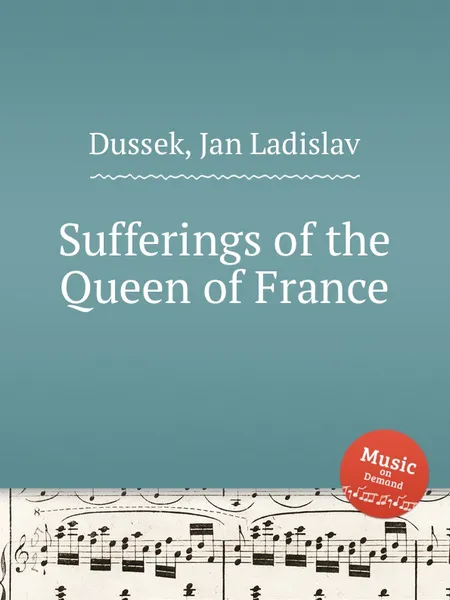 Обложка книги Sufferings of the Queen of France, J.L. Dussek