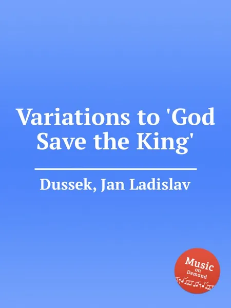 Обложка книги Variations to 'God Save the King', J.L. Dussek