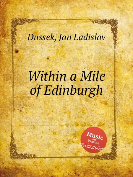 Обложка книги Within a Mile of Edinburgh, J.L. Dussek