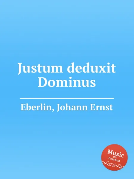 Обложка книги Justum deduxit Dominus, J.E. Eberlin