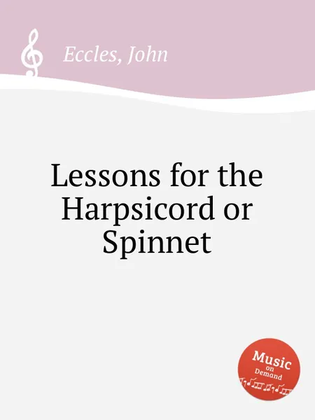 Обложка книги Lessons for the Harpsicord or Spinnet, J. Eccles