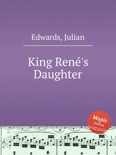 Обложка книги King Rene's Daughter, J. Edwards