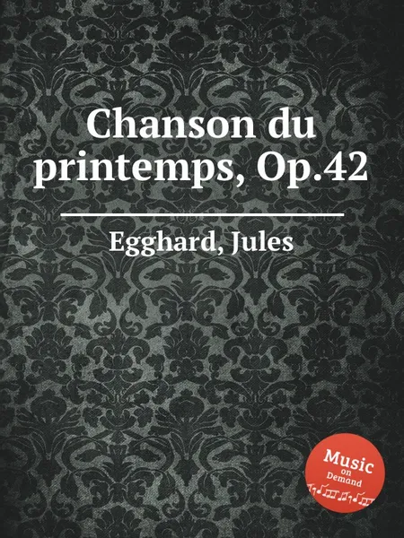 Обложка книги Chanson du printemps, Op.42, J. Egghard