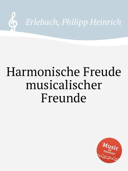 Обложка книги Harmonische Freude musicalischer Freunde, Ph. H. Erlebach