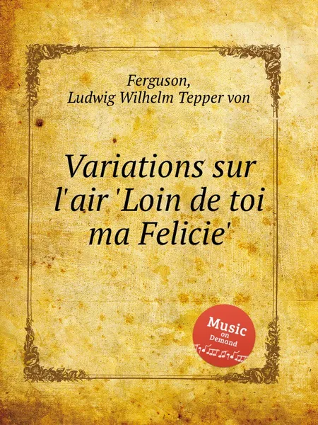 Обложка книги Variations sur l'air 'Loin de toi ma Felicie', L.W.T. von Ferguson