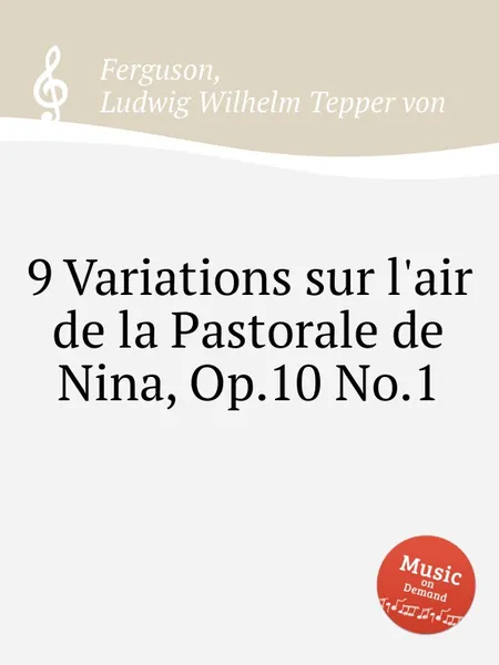 Обложка книги 9 Variations sur l'air de la Pastorale de Nina, Op.10 No.1, L.W.T. von Ferguson