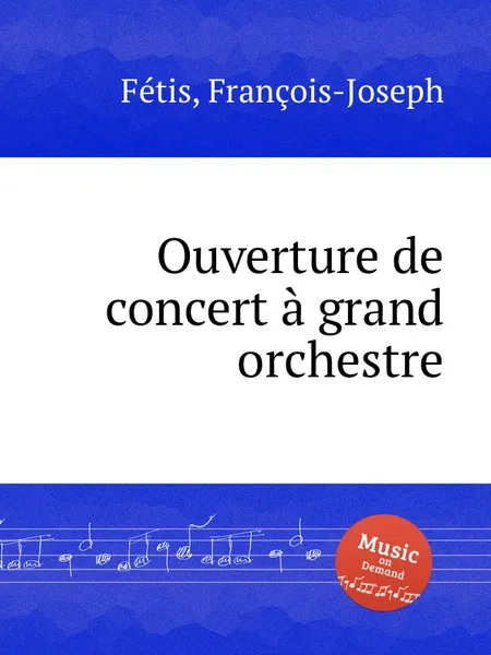 Обложка книги Ouverture de concert a grand orchestre, F.J. Fetis