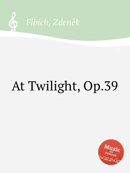 Обложка книги At Twilight, Op.39, Z. Fibich