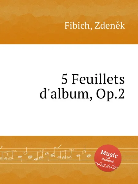 Обложка книги 5 Feuillets d'album, Op.2, Z. Fibich