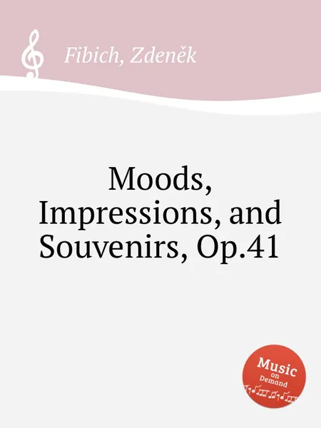 Обложка книги Moods, Impressions, and Souvenirs, Op.41, Z. Fibich