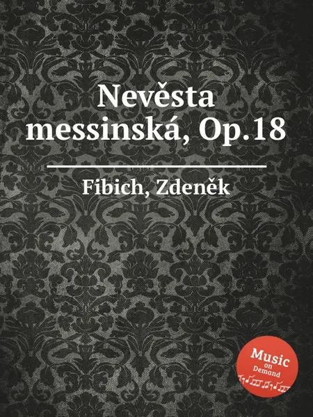 Обложка книги Nevesta messinska, Op.18, Z. Fibich